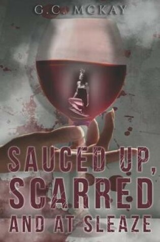 Cover of Sauced Up, Scarred and at Sleaze