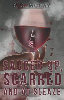 Book cover for Sauced Up, Scarred and at Sleaze