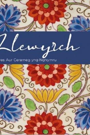 Cover of Llewyrch - Oes Aur Cerameg yng Nghymru