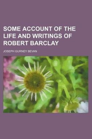 Cover of Some Account of the Life and Writings of Robert Barclay