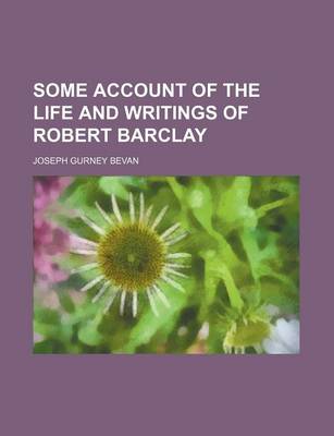 Book cover for Some Account of the Life and Writings of Robert Barclay