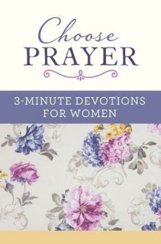 Cover of Choose Prayer: 3-Minute Devotions for Women