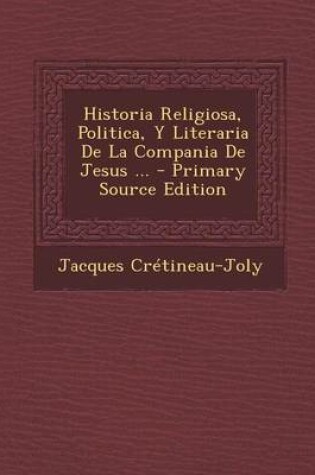 Cover of Historia Religiosa, Politica, Y Literaria De La Compania De Jesus ...