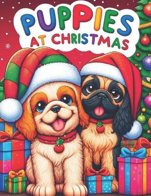 Book cover for Puppies at Christmas - A Joyful Coloring Book for Kids Aged 8+, 30 images of festive puppies