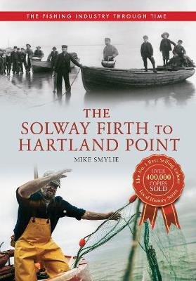 Cover of The Solway Firth to Hartland Point The Fishing Industry Through Time