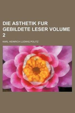 Cover of Die Asthetik Fur Gebildete Leser Volume 2