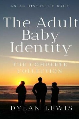 Cover of The Adult Baby Identity the Complete Collection