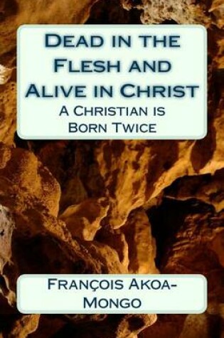 Cover of Dead in the Flesh and Alive in Christ