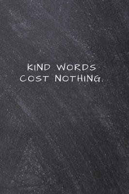 Book cover for Kind words cost nothing.