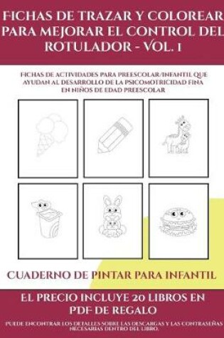 Cover of Cuaderno de pintar para infantil (Fichas de trazar y colorear para mejorar el control del rotulador - Vol 1)