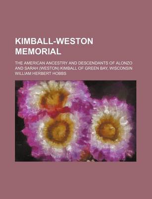 Book cover for Kimball-Weston Memorial; The American Ancestry and Descendants of Alonzo and Sarah (Weston) Kimball of Green Bay, Wisconsin