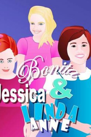 Cover of Bonita, Jessica, & Linda Anne