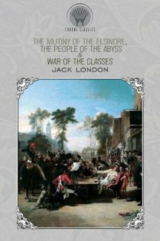 Cover of The Mutiny of the Elsinore, The People of the Abyss & War of the Classes