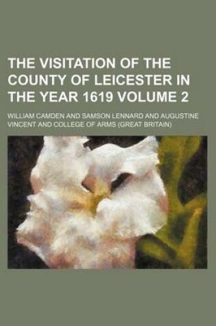 Cover of The Visitation of the County of Leicester in the Year 1619 Volume 2