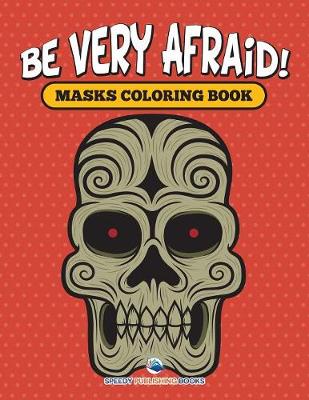 Book cover for Be Very Afraid! Masks Coloring Book