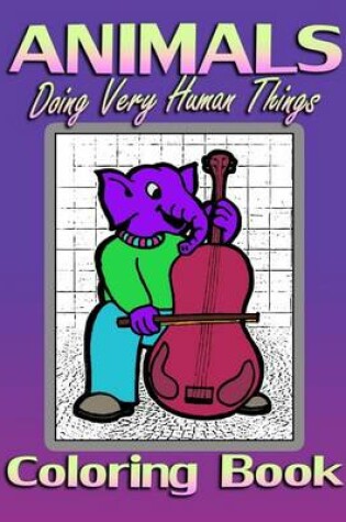 Cover of Animals Doing Very Human Things (Coloring Book)