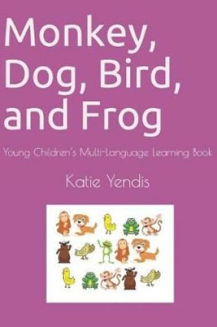 Cover of Monkey, Dog, Bird, and Frog