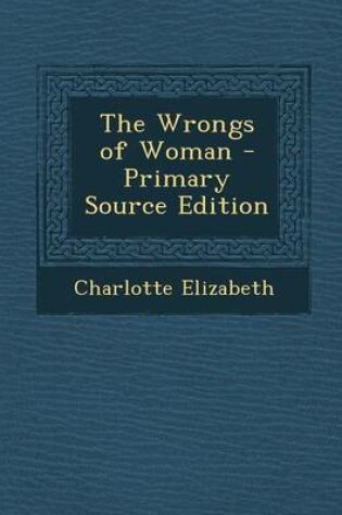 Cover of The Wrongs of Woman - Primary Source Edition