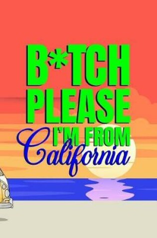 Cover of B*tch Please I'm From California