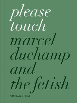 Cover of Please Touch: Marcel Duchamp and the Fetish