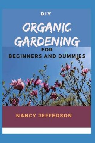 Cover of DIY Organic Gardening For Beginners and Dummies
