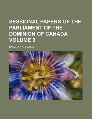 Book cover for Sessional Papers of the Parliament of the Dominion of Canada Volume 9