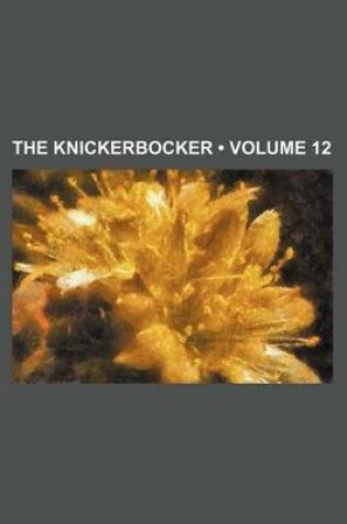 Cover of The Knickerbocker (Volume 12)