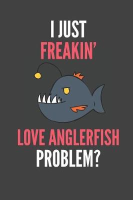 Book cover for I Just Freakin' Love Anglerfish