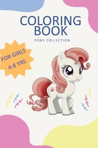 Cover of Coloring Book Pony Collection For Girls 4-8 years