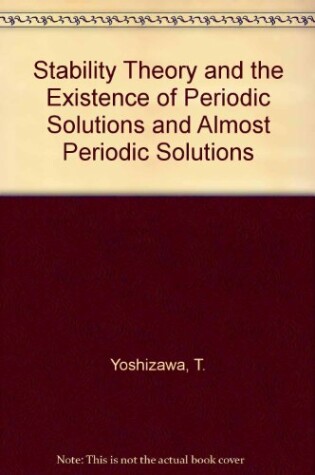 Cover of Stability Theory and the Existence of Periodic Solutions and Almost Periodic Solutions