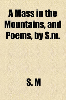 Book cover for A Mass in the Mountains, and Poems, by S.M.