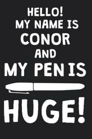 Cover of Hello! My Name Is CONOR And My Pen Is Huge!