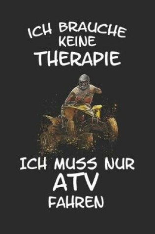 Cover of Ich brauche keine Therapie ich muss nur ATV fahren