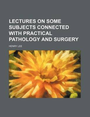 Book cover for Lectures on Some Subjects Connected with Practical Pathology and Surgery (Volume 2)