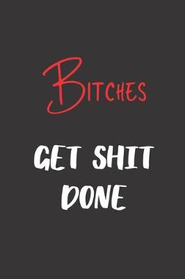 Book cover for Bitches Get Shit Done