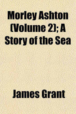 Book cover for Morley Ashton (Volume 2); A Story of the Sea