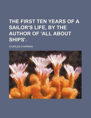 Book cover for The First Ten Years of a Sailor's Life, by the Author of 'All about Ships'.