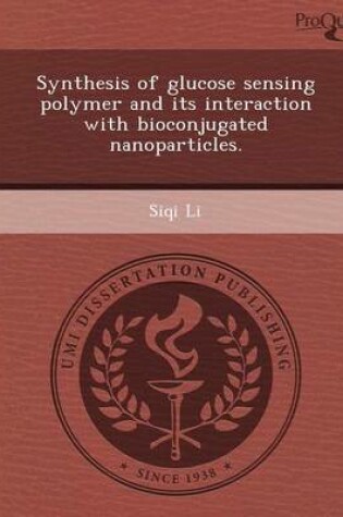 Cover of Synthesis of Glucose Sensing Polymer and Its Interaction with Bioconjugated Nanoparticles