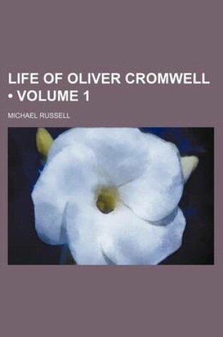Cover of Life of Oliver Cromwell (Volume 1)