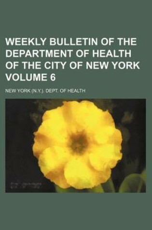 Cover of Weekly Bulletin of the Department of Health of the City of New York Volume 6