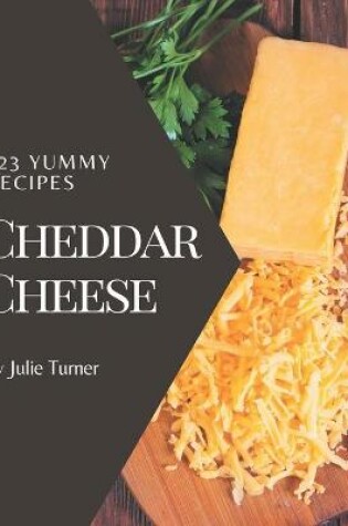 Cover of 123 Yummy Cheddar Cheese Recipes