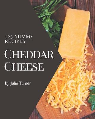 Book cover for 123 Yummy Cheddar Cheese Recipes