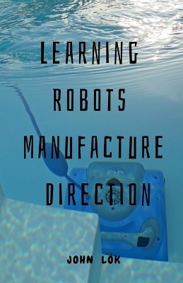 Book cover for Learning Robots Manufacture Direction