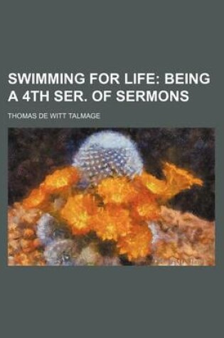 Cover of Swimming for Life; Being a 4th Ser. of Sermons