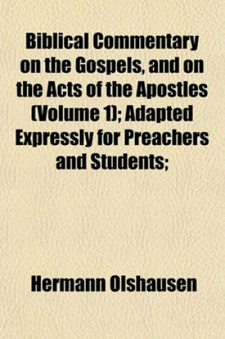 Cover of Biblical Commentary on the Gospels, and on the Acts of the Apostles (Volume 1); Adapted Expressly for Preachers and Students;