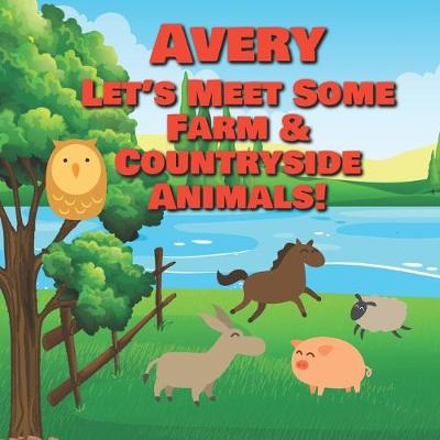 Cover of Avery Let's Meet Some Farm & Countryside Animals!