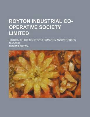 Book cover for Royton Industrial Co-Operative Society Limited; History of the Society's Formation and Progress, 1857-1907