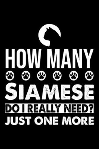 Cover of How Many Siamese Do I Really Need? Just One More