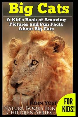 Book cover for Big Cats! A Kid's Book of Amazing Pictures and Fun Facts About Big Cats