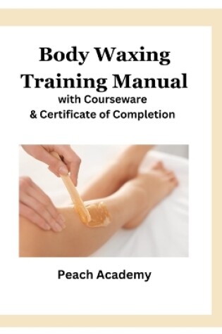 Cover of Body Waxing Training Manual with Courseware & Certificate of Completion